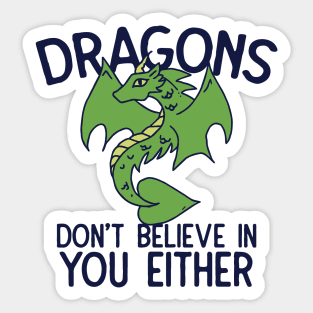 Dragons don't believe in you either Sticker